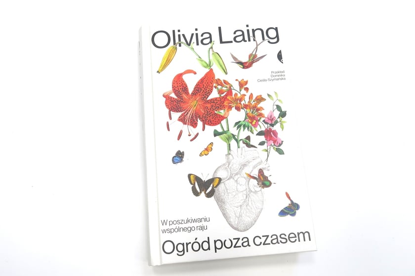 Olivia Laing, &bdquo;Ogr&oacute;d poza czasem. W poszukiwaniu wsp&oacute;lnego raju&rdquo;, przekład Dominika Cieśla-Szymańska, Wydawnictwo Czarne 2025