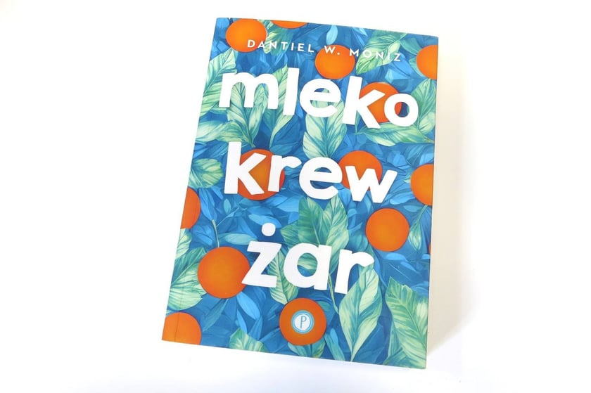 Dantiel W. Moniz, Mleko, krew, żar, tłumaczenie Dobromiła Jankowska, Wydawnictwo Pauza