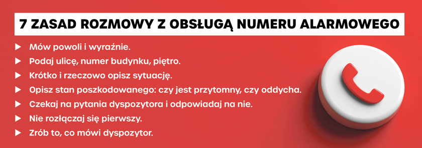 Grafika opisująca 7 zasad rozmowy z dyspozytorem: mów powoli i wyraźnie, podaj ulicę, numer budynku, piętro; krótko i rzeczowo opisz sytuację; opisz stan poszkodowanego; czekaj na pytania dyspozytora, nie rozłączaj się pierwszy, zrób to, co mówi dyspozytor. Z prawej biały przycisk z czerwoną słuchawką telefonu