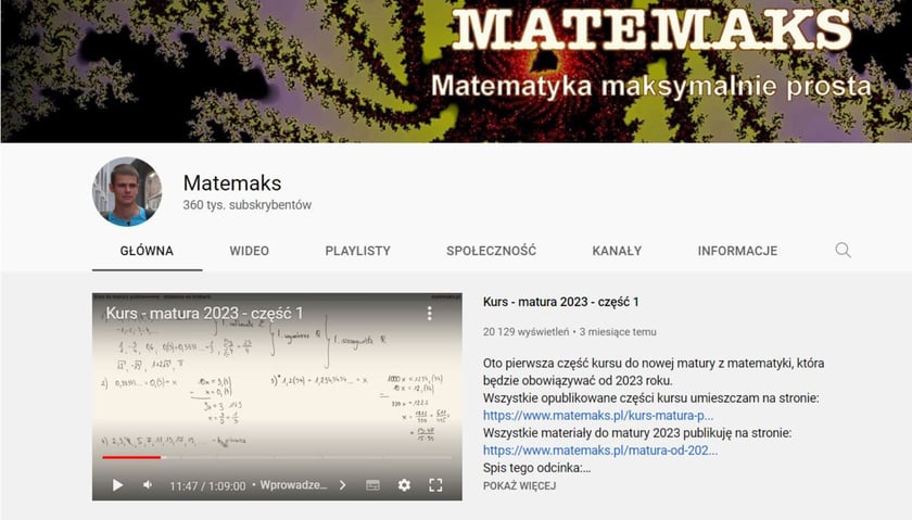 Matemaks to popularny kanał do nauki matematyki na poziomie szkoły średniej i studiów. Wśród zagadnień znajdziemy m.in. logarytmy, funkcje, trygonometrię, wyrażenia algebraiczne, kombinatorykę czy geometrię. Oprócz tego, to świetne miejsce, aby przygotować się do matury.