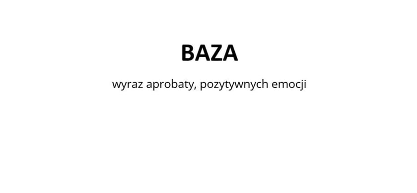 Na zdjęciu napis: Baza - wyraz aprobaty, pozytywnych emocji