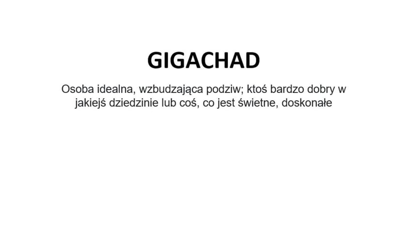 Na zdjęciu napis: Gigachad - osoba idealna, wzbudzająca podziw; ktoś bardzo dobry w jakiejś dziedzinie lub coś, co jest świetne, doskonałe