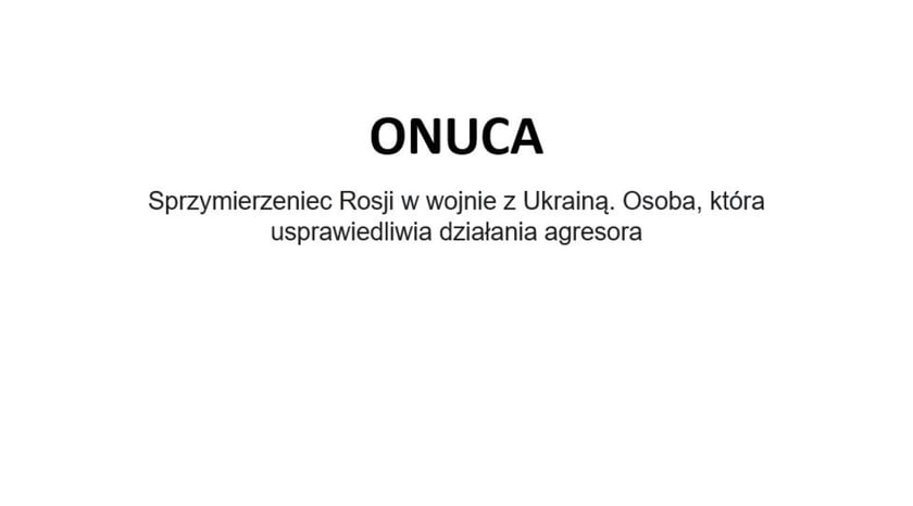 Na zdjęciu napis: Onuca - sprzymierzeniec Rosji w wojnie z Ukrainą. Osoba, która usprawiedliwia działania agresora