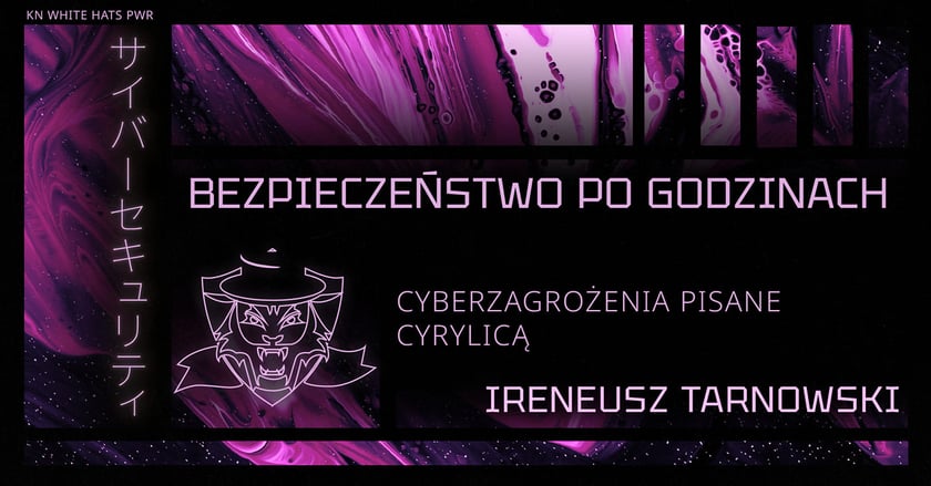 Powiększ obraz: <p>Grafika informacyjna z napisem: Bezpieczeństwo po godzinach. Cyberzagrożenia pisane cyrylicą, Ireneusz Tarnowski</p>