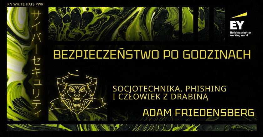 Powiększ obraz: <p>Czarna grafika z żółtymi napisami, zapowiadająca wydarzenie: Bezpieczeństwo po godzinach, cocjotechnika, phishing i człwoiek z drabiną, Adam Friedensberg</p>
