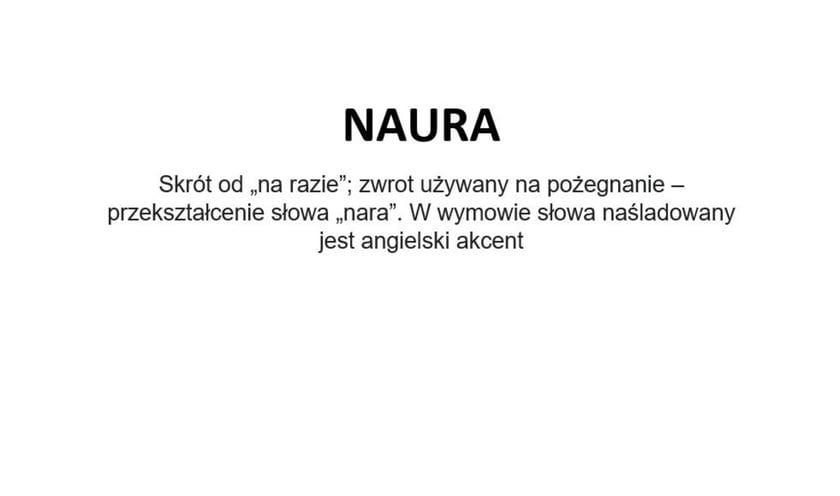 Na zdjęciu napis: Naura - skrót od na razie; zwrot używany na pożegnanie - przekształcenie słowa nara. W wymowie słowa naśladowany jest angielski akcent