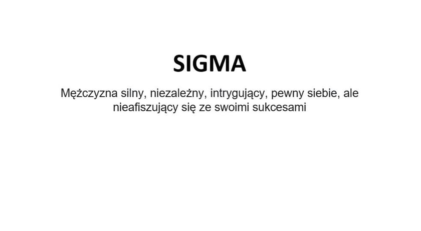 Na zdjęciu napis: Sigma - mężczyzna silny, niezależny, intrygujący, pewny siebie, ale nieafiszujący się ze swoimi sukcesami