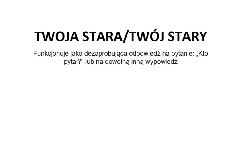 Na zdjęciu napis: Twoja stara/twój stary - funkcjonuje jako dezaprobująca odpowiedź na pytanie: kto pytał? lub na dowolną inną wypowiedź