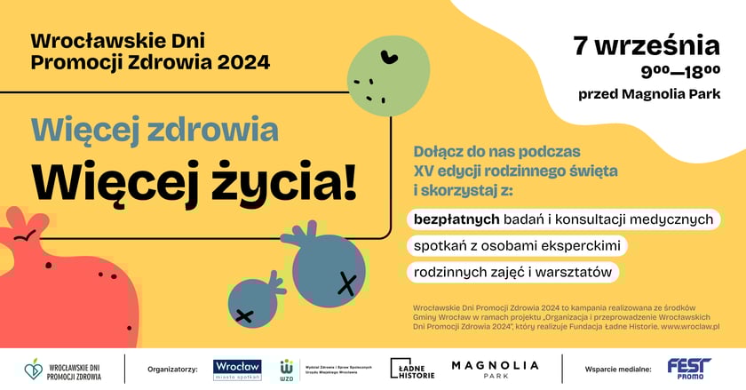Grafika informacyjna z napisami: Wrocławskie Dni Promocji Zdrowia 2024. Więcej Zdrowia. Więcej życia! 7 września 9.00-18.00 przed Magnolią Park. Dołącz (...) i skorzystaj z bezpłatnych badań i konsultacji medycznych, spotkań z osobami eksperckimi, rodzinnych zajęć i warsztat&oacute;w