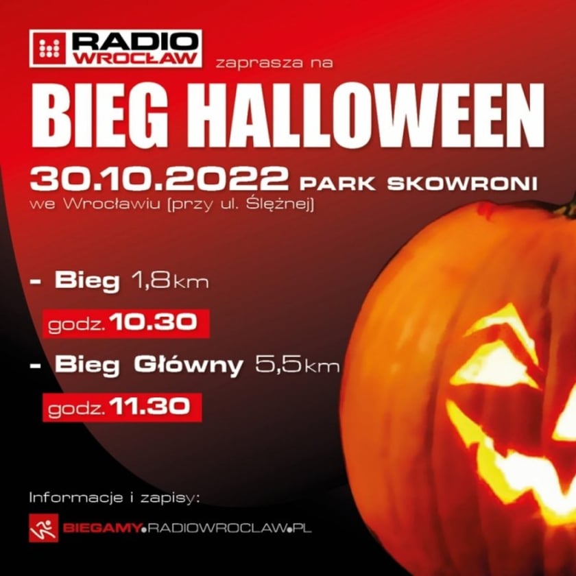 Bieg Halloween, 30 października, Wrocław. Impreza organizowana w Parku Skowronim przez Radio Wrocław. Biegacze mogą wybierać spośród dwóch dystansów ? 1,8 km i 5,5 km. ? Jak spędzić Halloween? Najlepiej na sportowo, w sprawdzonym towarzystwie, gdzie będziesz nie tylko świetnie bawić się, ale też aktywnie spędzisz czas na świeżym powietrzu ? przekonują organizatorzy, a my nie mamy powodu, aby z tym polemizować!