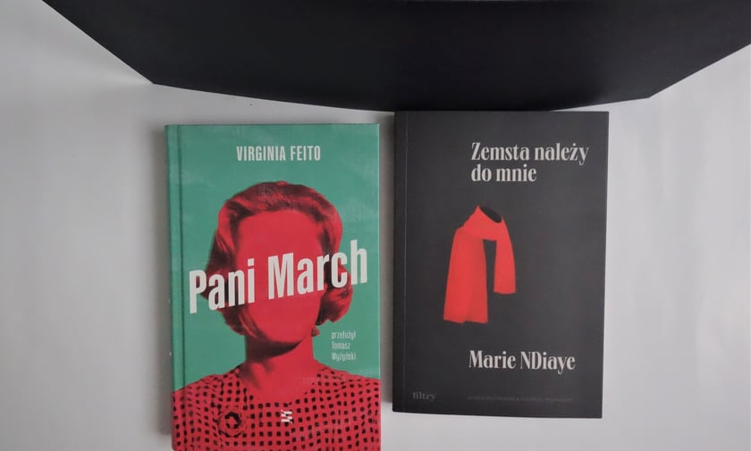 Virginia Feito,&nbsp;&bdquo;Pani March&rdquo;, Wydawnictwo Echo 2023/Marie NDiaye,&nbsp;&bdquo;Zemsta należy do mnie&rdquo;, Wydawnictwo Filtry 2023