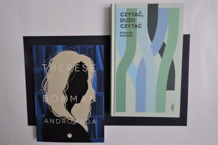 Therese Bohman,&nbsp;&bdquo;Andromeda&rdquo;,&nbsp;
Wydawnictwo Pauza 2023/Ryszard Koziołek,&nbsp;&bdquo;Czytać, dużo czytać&rdquo;,&nbsp;Wydawnictwo Czarne 2023