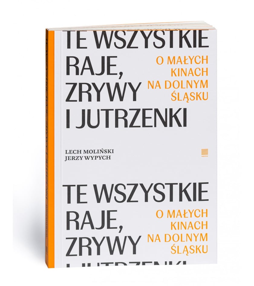Książka &bdquo;Te wszystkie Raje, Zrywy i Jutrzenki. O małych kinach na Dolnym Śląsku&rdquo; ukazała się w lipcu nakładem wrocławskiego Wydawnictwa Warstwy