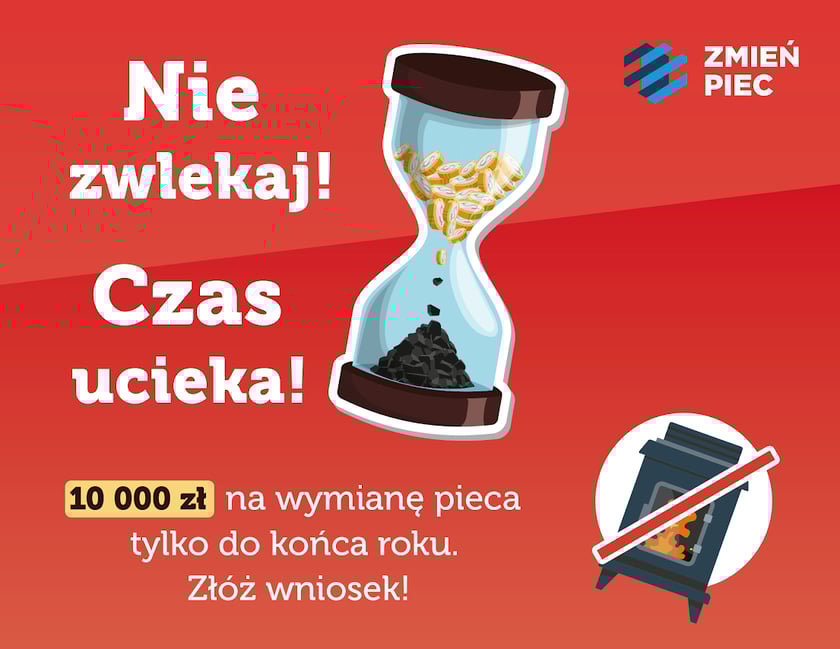 Grafika z klepsydrą i przekreślonym piecem oraz napisem: Nie zwlekaj, czas ucieka. 10 000 zł na wymianę pieca tylko do końca roku. Złóż wniosek!