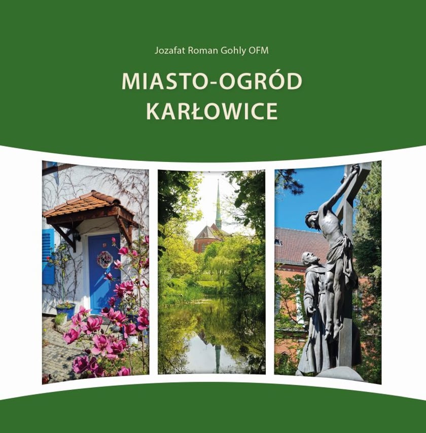 Okładka książki "Miasto - ogród Karłowice. Z historią franciszkańską w tle"
