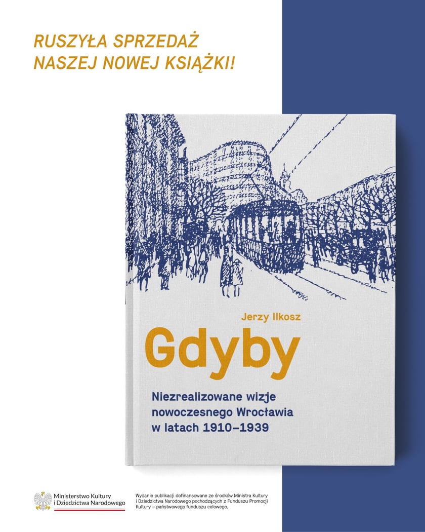 „Gdyby. Niezrealizowane wizje nowoczesnego Wrocławia w latach 1910-1939” Jerzego Ilkosza