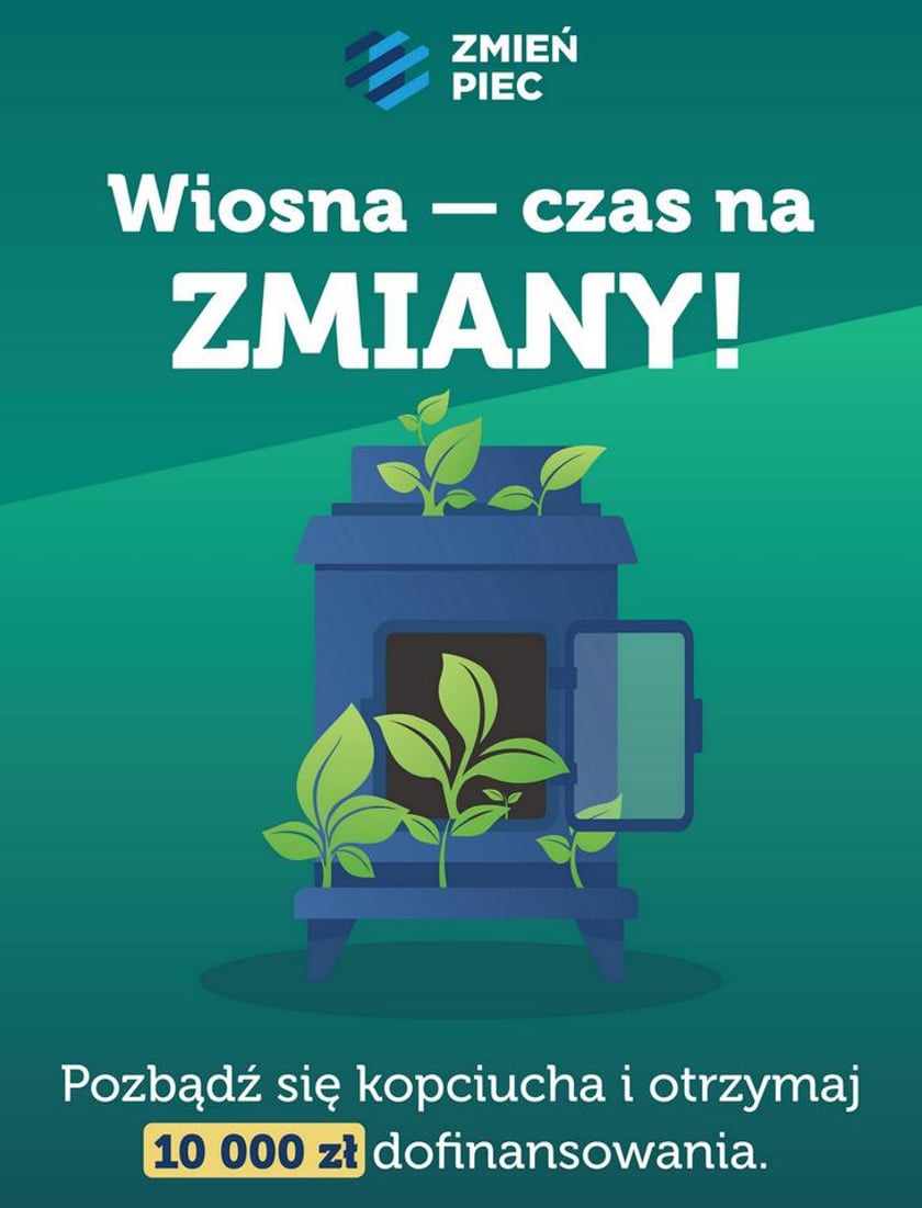 Na plakacie widać piec i rośliny a także napis: Wiosna - czas na zmiany. Pozbądź się kopciucha i odbierz 10 tys. zł dofinansowania