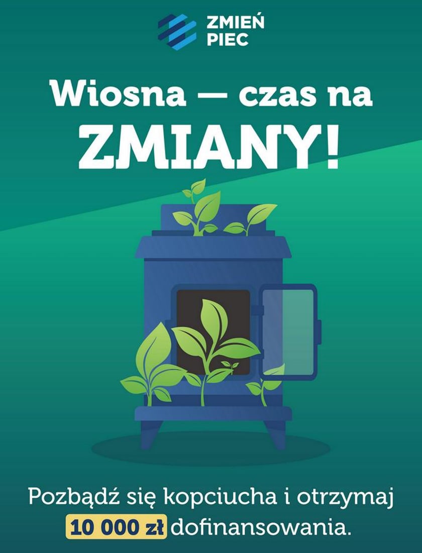 Powiększ obraz: Na plakacie widać piec i rośliny a także napis: Wiosna - czas na zmiany. Pozbądź się kopciucha i odbierz 10 tys. zł dofinansowania