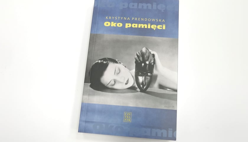 <p>Krystyna Prendowska, &bdquo;Oko pamięci&rdquo;, Sp&oacute;łdzielnia Wydawnicza Cztrelnik 2025</p>