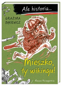Książka dzieciakowa „Mieszko, ty wikingu!” [ZAKOŃCZONY]