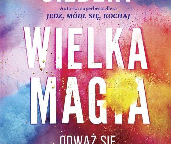 Książka „Wielka magia. Odważ się żyć kreatywnie” [ZAKOŃCZONY]