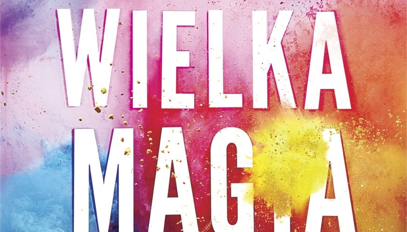 Książka „Wielka magia” Elizabeth Gilbert [ZAKOŃCZONY]