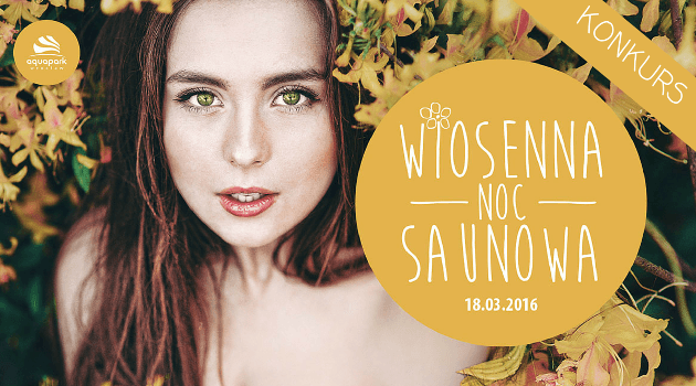 Wygraj zaproszenie na Wiosenną Noc Saunową [ZAKOŃCZONY]