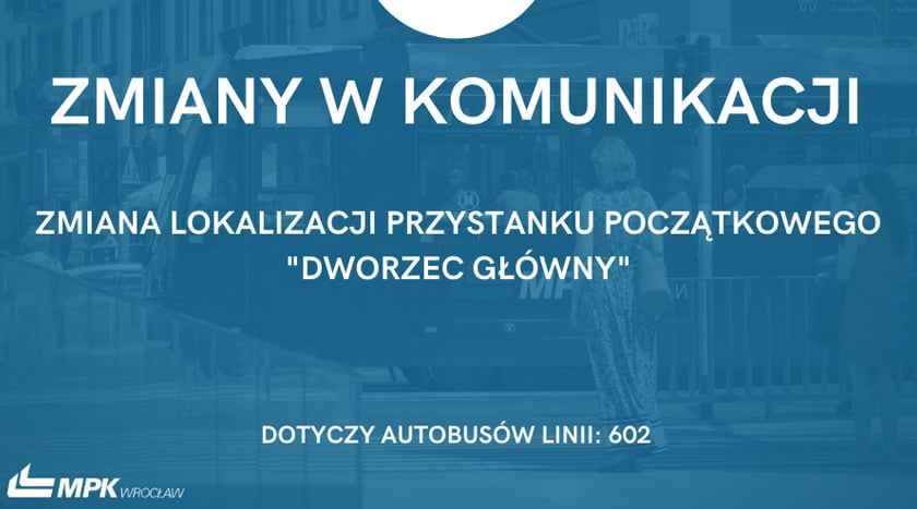 4 kwietnia - zmiana lokalizacji przystanku "Dworzec Główny" dla autobusów linii 602