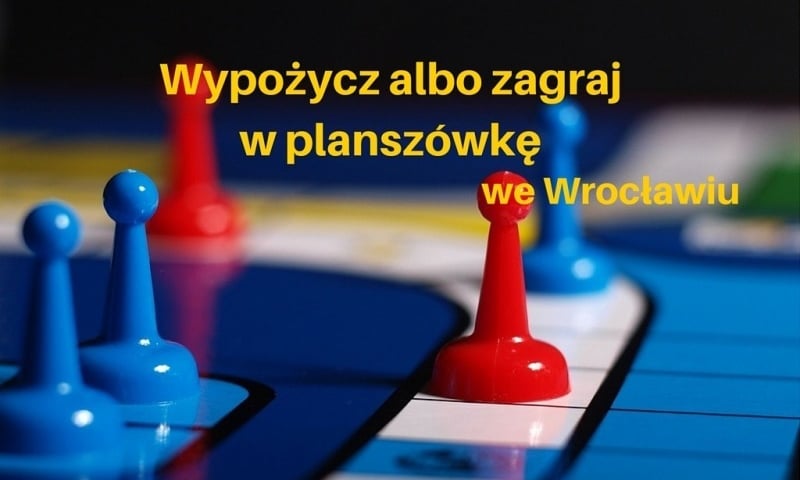 Gdzie we Wrocławiu wypożyczysz i zagrasz w planszówkę?