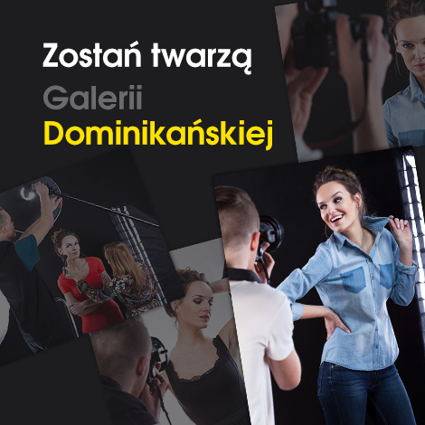 Zostań twarzą Galerii Dominikańskiej!