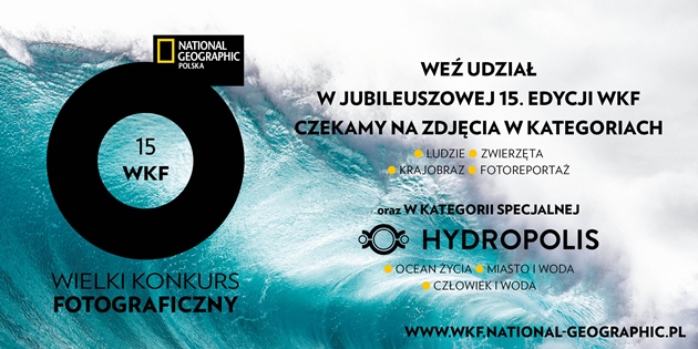 15. edycja Wielkiego Konkursu Fotograficznego National Geographic Polska