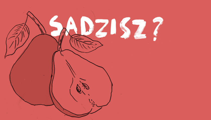 Rysunek przedstawiający dwa owoce gruszy, napis: "Sadzisz?". Grafika ilustracyjna