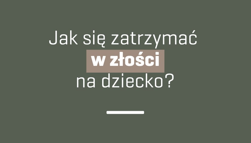 Jak zatrzymać się w złości na dziecko?