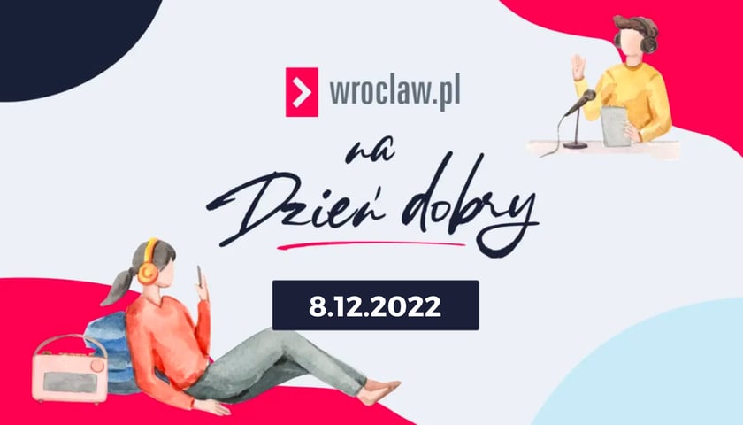 Wrocław.pl na dzień dobry – posłuchaj, czym dziś żyje Wrocław [8.12.2022]