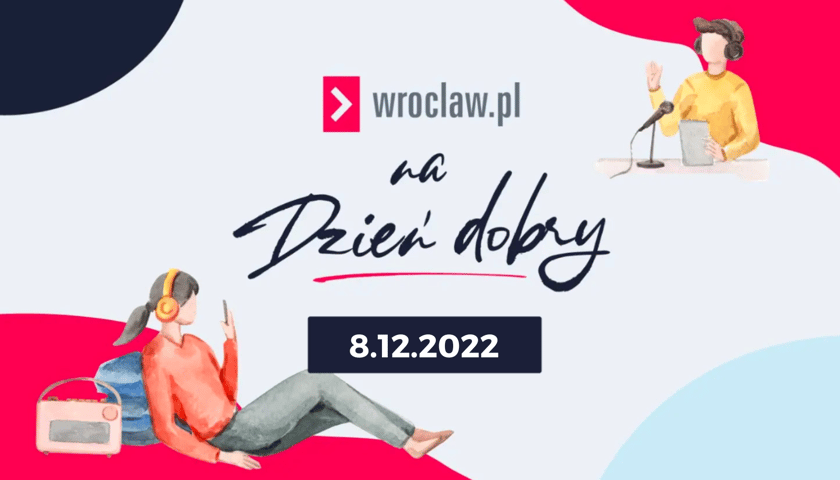 Wrocław.pl na dzień dobry – posłuchaj, czym dziś żyje Wrocław [8.12.2022]