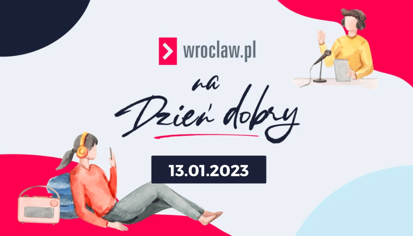 Wrocław.pl na dzień dobry – posłuchaj, czym dziś żyje Wrocław (13.01.2023)