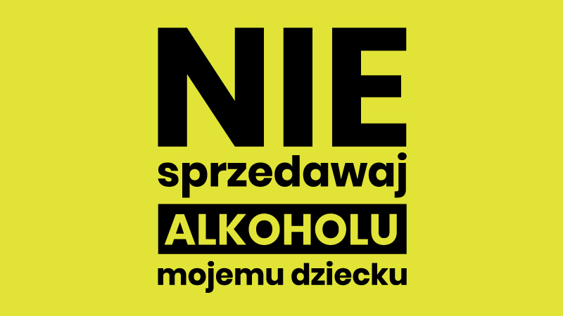 Kampania „Nie sprzedawaj alkoholu mojemu dziecku”. 