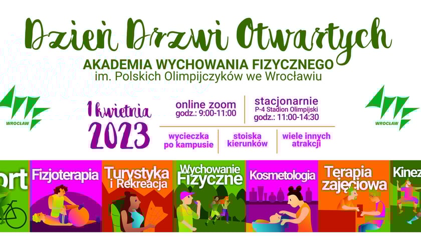 <p>Napis: Dzień Dzrwi Otwartych Akademia Wychowania Fizycznego im. Polskich Olimpijczyk&oacute;w we Wrocławiu 1 kwietnia 2023 online zoom godz. 9.00-11.00, stacjonarnie P-4 Stadion Olimpijski godz. 11.00-14.30</p>