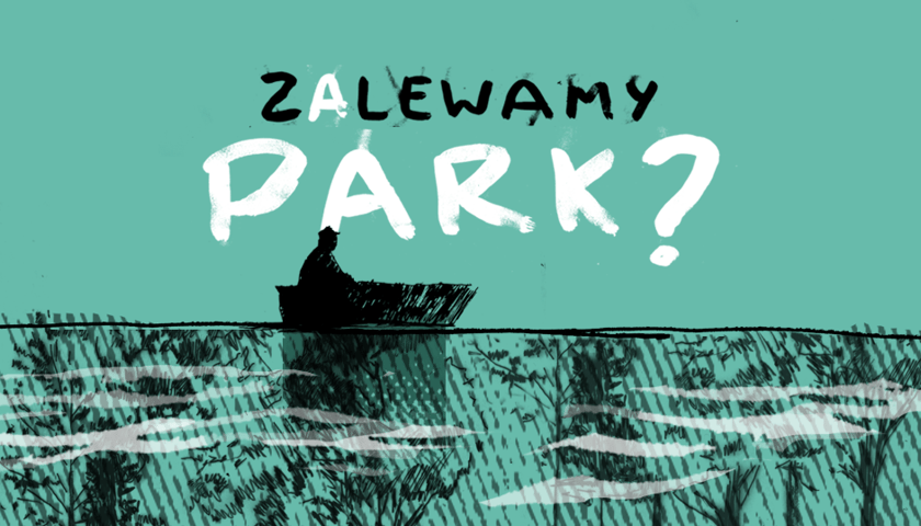 Rysunek człowieka w łódce płynącego po zalanym wodą parku. Napis: " Zalewamy park?"