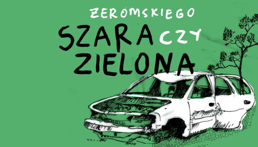 Napis: "Żeromskiego szara czy zielona". Rysunek wraku samochodu oraz wyrastającego za nim małego drzewka.