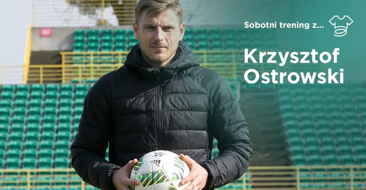 Sobotni trening z… Krzysztof Ostrowski