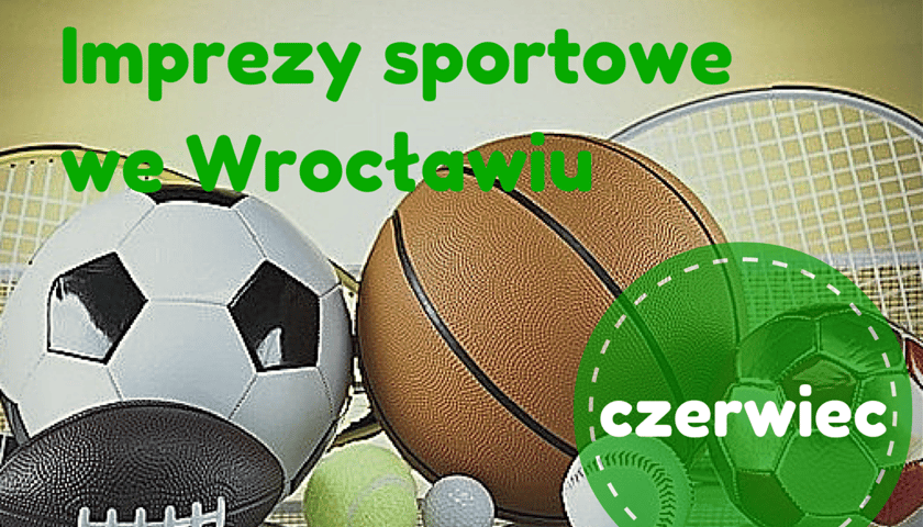 Wrocławskie imprezy sportowe w czerwcu – [KALENDARIUM]