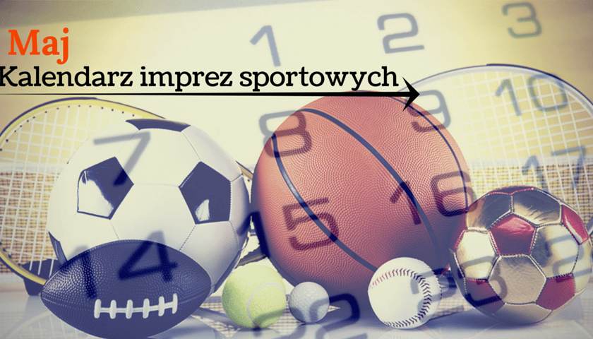 Kalendarz imprez sportowych - MAJ [MAPA]