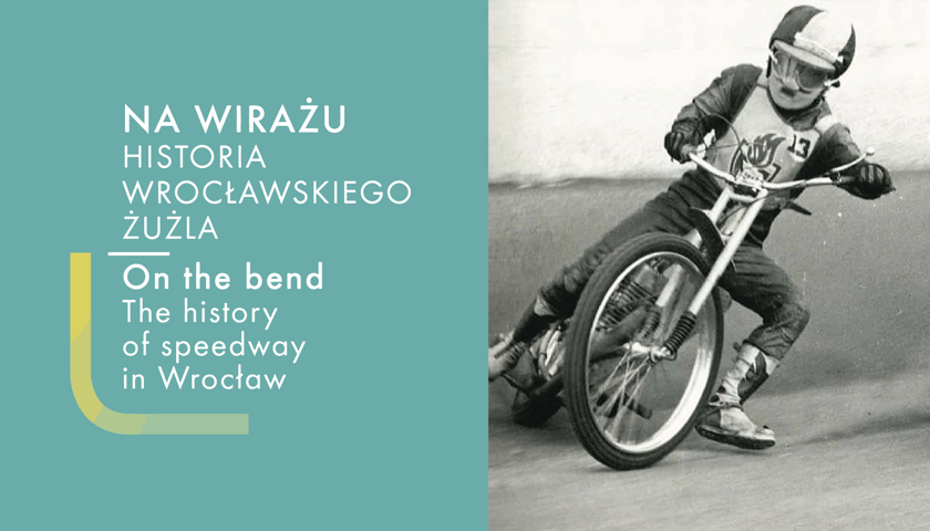 Na wirażu. Historia wrocławskiego żużla – niesamowita wystawa
