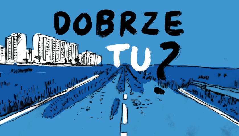 grafika przedstawiająca drogę w stronę osiedla bloków, napis: "Dobrze tu?"