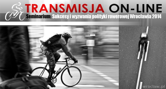 Seminarium o polityce rowerowej Wrocławia 2014. Tramsmisja on-line