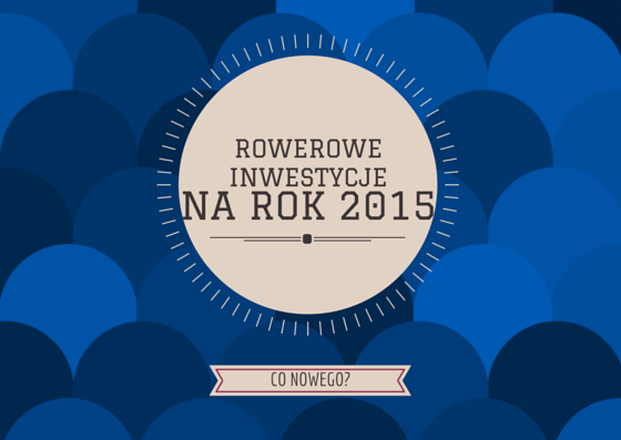 Inwestycje rowerowe na rok 2015