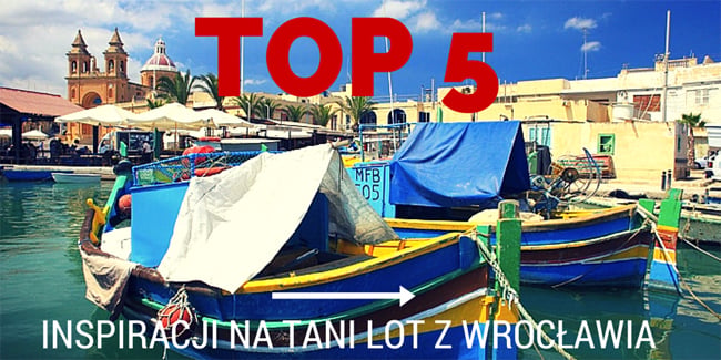 TOP 5 inspiracji na tani lot z Wrocławia