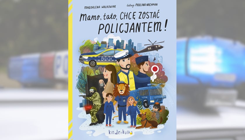 Okładka książki „Mamo, Tato! Chcę zostać policjantem”