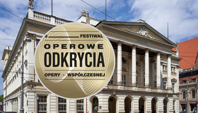 Gmach Opery Wrocławskiej, napis operowe odkrycia. Festiwal Opery Współczesnej wraca do Wrocławia